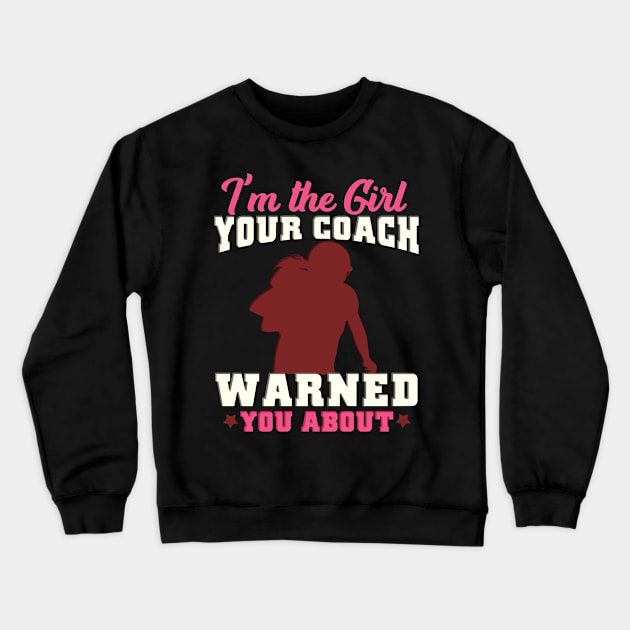 I'm the girl your coach warned you about - Gridiron Gift Crewneck Sweatshirt by biNutz